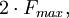 {2 \cdot F_{max}},