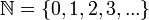 \mathbb{N}=\left\{0, 1, 2, 3, ...\right\}