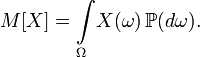 M[X]=\int\limits_{\Omega}\! X(\omega)\, \mathbb{P}(d\omega).