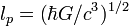 l_p = (\hbar G / c^3)^{1/2}