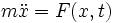 m \ddot{x}= F(x,t)