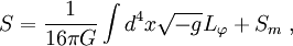 S={1\over 16\pi G}\int d^4 x\sqrt{-g}L_\varphi+S_m\; ,