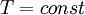 ~T=const