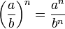 \left({a\over b}\right)^n = {{a^n}\over{b^n}}