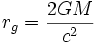 r_g = {2GM \over c^2}\,\!