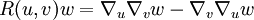 R(u,v)w=\nabla_u\nabla_v w - \nabla_v \nabla_u w