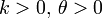 k &amp;gt; 0,\,\theta &amp;gt; 0\,