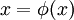 x=\phi(x)\!