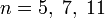 n=5,\;7,\;11