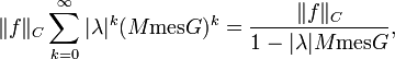 
\|f\|_C\sum_{k=0}^\infty|\lambda|^k(M\operatorname{mes}G)^k=\frac{\|f\|_C}{1-|\lambda|M\operatorname{mes}G},
