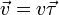  \vec{v} = v \vec{\tau} 
