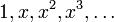 1, x, x^2, x^3, \ldots