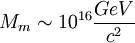 M_m\sim 10^{16}\frac{GeV}{c^2}