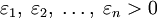 \varepsilon_1,\;\varepsilon_2,\;\ldots,\;\varepsilon_n&amp;gt;0