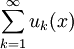 \ \sum_{k=1}^{\infty} {u_k}(x)