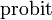 \operatorname{probit}