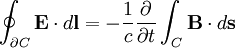 \oint_{\partial C} \mathbf{E} \cdot d\mathbf{l} = -{1 \over c} {\partial \over \partial t} \int_C \mathbf{B} \cdot d\mathbf{s}