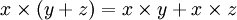 x \times (y + z) = x \times y + x \times z
