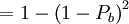 = 1 - \left( 1 - P_b \right)^2