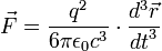 \vec{F} = \frac{q^2}{6 \pi \epsilon_0 c^3} \cdot \frac{d^3 \vec{r}}{{dt}^3} 