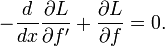 -\frac{d}{dx}\frac{\partial L}{\partial f'}+\frac{\partial L}{\partial f}=0.