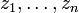z_1,\ldots,z_n 