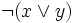 \neg (x\lor y)