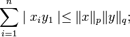 \sum^n_{i=1} \mid x_i y_1 \mid \leq \lVert x \rVert_p \lVert y\rVert_q ;