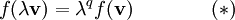 f(\lambda \mathbf{v}) = \lambda^q f(\mathbf{v}) \qquad\qquad (*)