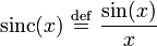 \operatorname{sinc}(x) \ \stackrel{\mathrm{def}}{=}\  \frac{\operatorname{sin}(x)}{x}