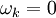 \omega_k=0\!