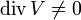 \mathrm{div}\,V\ne 0