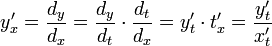 y'_x=\frac{d_y}{d_x}=\frac{d_y}{d_t}\cdot \frac{d_t}{d_x}=y'_t\cdot t'_x=\frac{y'_t}{x'_t}