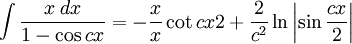 \int\frac{x\;dx}{1-\cos cx} = -\frac{x}{x}\cot{cx}{2}+\frac{2}{c^2}\ln\left|\sin\frac{cx}{2}\right|