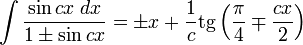 \int\frac{\sin cx\;dx}{1\pm\sin cx} = \pm x+\frac{1}{c}\operatorname{tg}\left(\frac{\pi}{4}\mp\frac{cx}{2}\right)