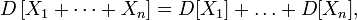D\left[ X_1 + \cdots + X_n\right] = D[X_1] +\dots +D[X_n],