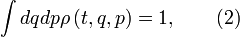  \int {dqdp\rho \left(t,q,p\right)}=1, \qquad (2) 