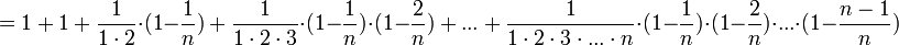  =1~+~1~+~\frac{1}{1\cdot2}\cdot(1-\frac{1}{n})~+~\frac{1}{1\cdot2\cdot3}\cdot(1-\frac{1}{n})\cdot(1-\frac{2}{n})~+~ ... ~+~ \frac{1}{1\cdot2\cdot3\cdot...\cdot n}\cdot(1-\frac{1}{n})\cdot(1-\frac{2}{n})\cdot...\cdot(1-\frac{n-1}{n}) ~~~~~