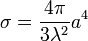 \sigma = \frac{4\pi}{3\lambda^2}a^4