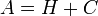 \!A=H+C