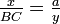 \textstyle\frac{x}{BC}=\frac{a}{y}