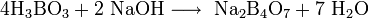 \mathrm{4H_3BO_3 + 2 \ NaOH \longrightarrow \ Na_2B_4O_7 + 7 \ H_2O}