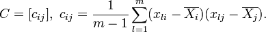 C = [c_{ij}],\ c_{ij} = \frac{1}{m-1} \sum_{l=1}^m (x_{li}-\overline{X_{i}})(x_{lj}-\overline{X_{j}}).