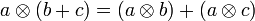 a \otimes (b + c) = (a \otimes b) + (a \otimes c)