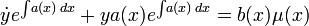 \dot{y}e ^ {\int\!a(x)\,dx} + ya(x) e ^ {\int\! a(x)\,dx} = b(x) \mu (x)\!