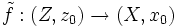 \tilde f: (Z, z_0)\to (X,x_0)