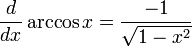 {d \over dx} \arccos x = {-1 \over \sqrt{1 - x^2}}