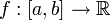 f:[a,b] \to \R