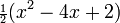 {\scriptstyle\frac{1}{2}} (x^2-4x+2) \,