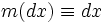 m(dx) \equiv dx